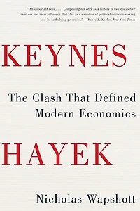 Keynes Hayek: The Clash That Defined Modern Economics