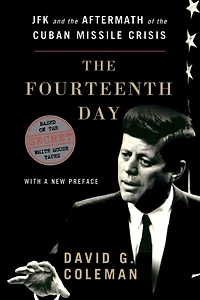 the Fourteenth Day: JFK and Aftermath of Cuban Missile Crisis