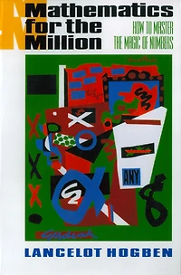 Mathematics for the Million: How to Master Magic of Numbers