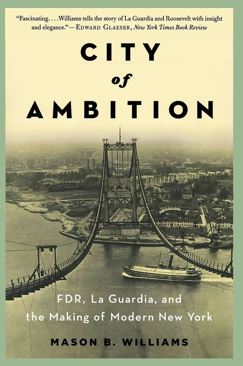 City of Ambition: FDR, LaGuardia, and the Making Modern New York
