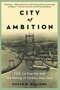 City of Ambition: FDR, LaGuardia, and the Making Modern New York