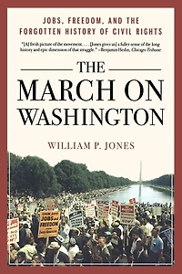 the March on Washington: Jobs, Freedom, and Forgotten History of Civil Rights