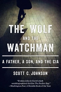 the Wolf and Watchman: a Father, Son, CIA
