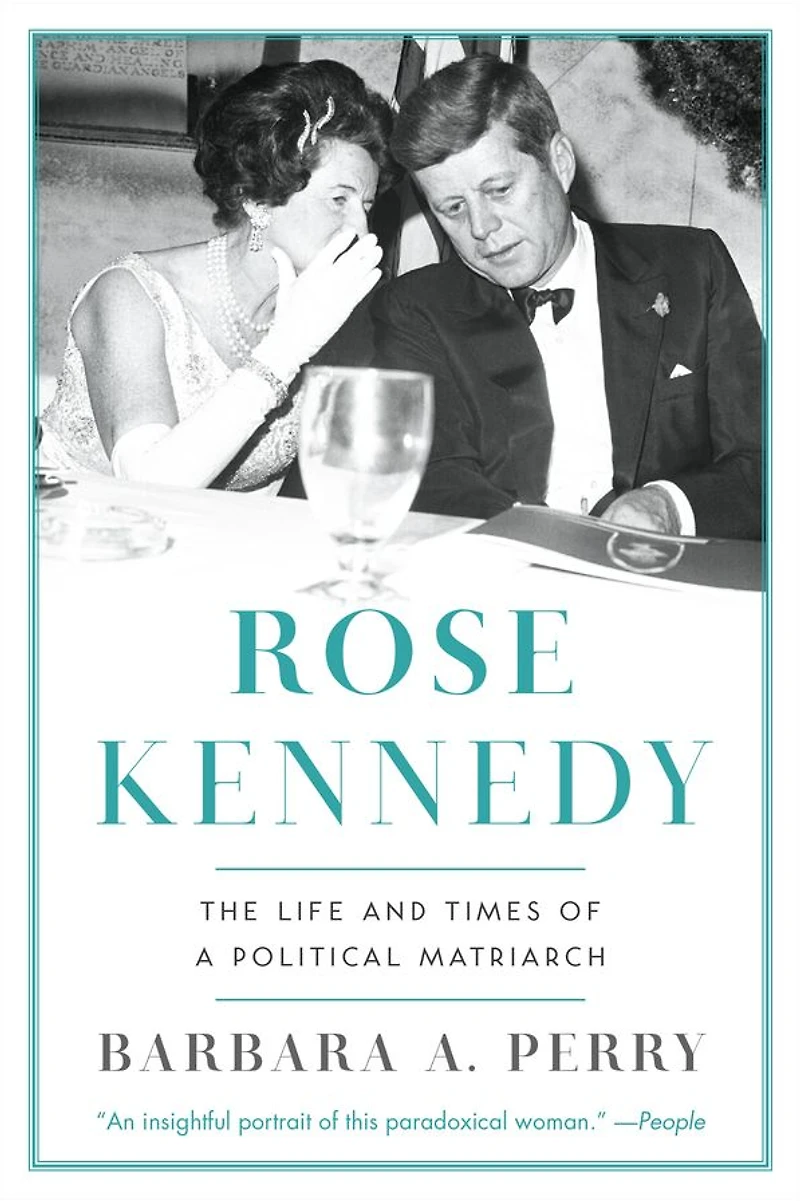 Rose Kennedy: The Life and Times of a Political Matriarch