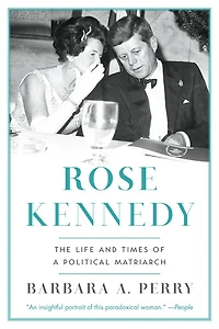 Rose Kennedy: The Life and Times of a Political Matriarch