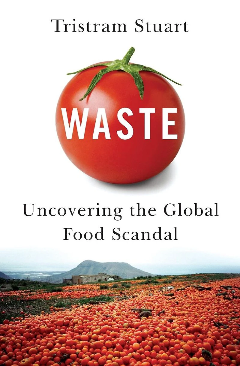 Waste: Uncovering the Global Food Scandal