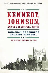 Kennedy, Johnson, and the Quest for Justice: The Civil Rights Tapes