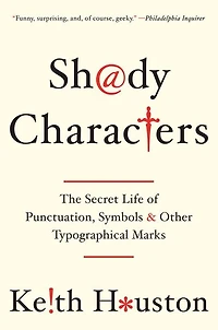 Shady Characters: The Secret Life of Punctuation, Symbols, and Other Typographical Marks