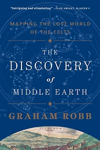 the Discovery of Middle Earth: Mapping Lost World Celts