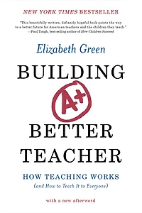 Building a Better Teacher: How Teaching Works (and to Teach It Everyone)