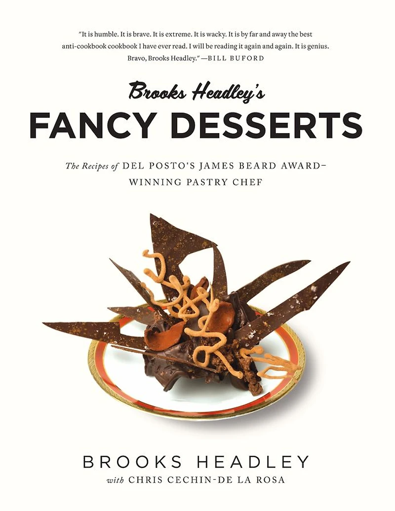 Brooks Headley's Fancy Desserts: The Recipes of Del Posto's James Beard Award-Winning Pastry Chef