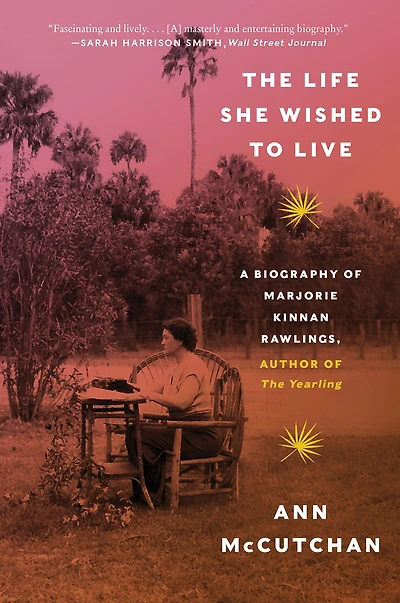 The Life She Wished to Live: A Biography of Marjorie Kinnan Rawlings, author Yearling