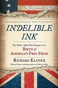 Indelible Ink: the Trials of John Peter Zenger and Birth America's Free Press