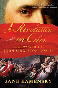 A Revolution Color: The World of John Singleton Copley