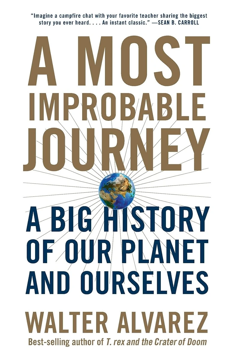 A Most Improbable Journey: Big History of Our Planet and Ourselves