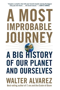 A Most Improbable Journey: Big History of Our Planet and Ourselves