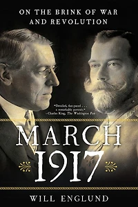 March 1917: On the Brink of War and Revolution