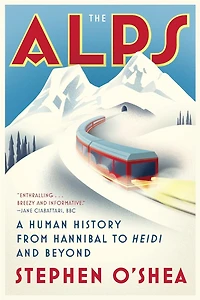 The Alps: A Human History from Hannibal to Heidi and Beyond