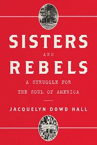 Sisters and Rebels: A Struggle for the Soul of America