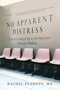 No Apparent Distress: A Doctor's Coming-of-Age on the Front Lines of American Medicine