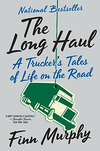 the Long Haul: A Trucker's Tales of Life on Road