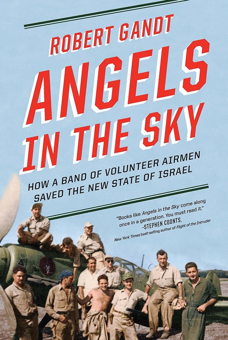 Angels the Sky: How a Band of Volunteer Airmen Saved New State Israel