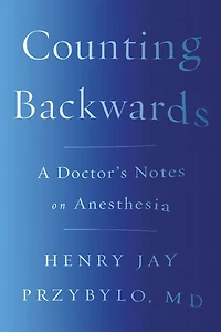 Counting Backwards: A Doctor's Notes on Anesthesia