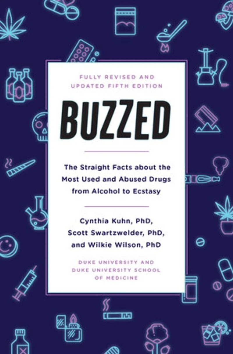 Buzzed: the Straight Facts About Most Used and Abused Drugs from Alcohol to Ecstasy, Fifth Edition