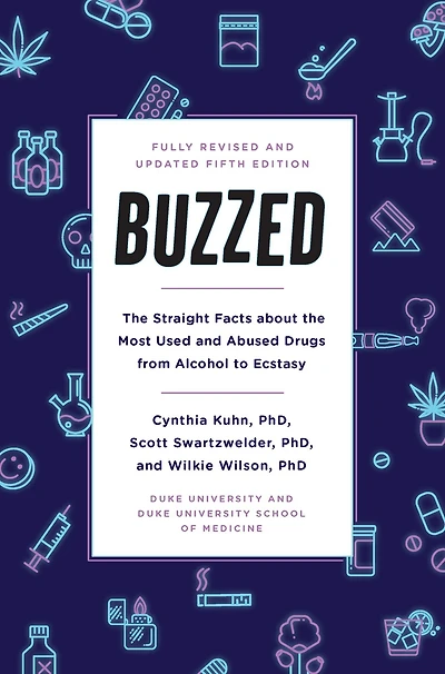 Buzzed: the Straight Facts About Most Used and Abused Drugs from Alcohol to Ecstasy, Fifth Edition