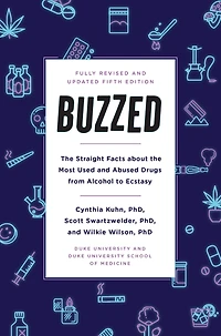 Buzzed: the Straight Facts About Most Used and Abused Drugs from Alcohol to Ecstasy, Fifth Edition