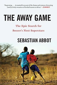 The Away Game: Epic Search for Soccer's Next Superstars
