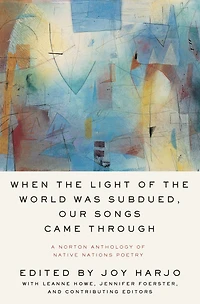 When the Light of World Was Subdued, Our Songs Came Through: A Norton Anthology Native Nations Poetry