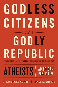 Godless Citizens a Godly Republic: Atheists American Public Life