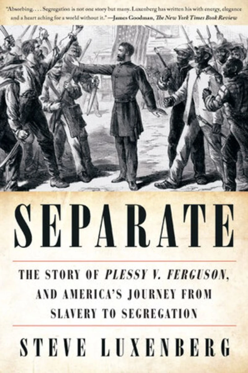 Separate: The Story of Plessy V. Ferguson, and America's Journey from Slavery to Segregation