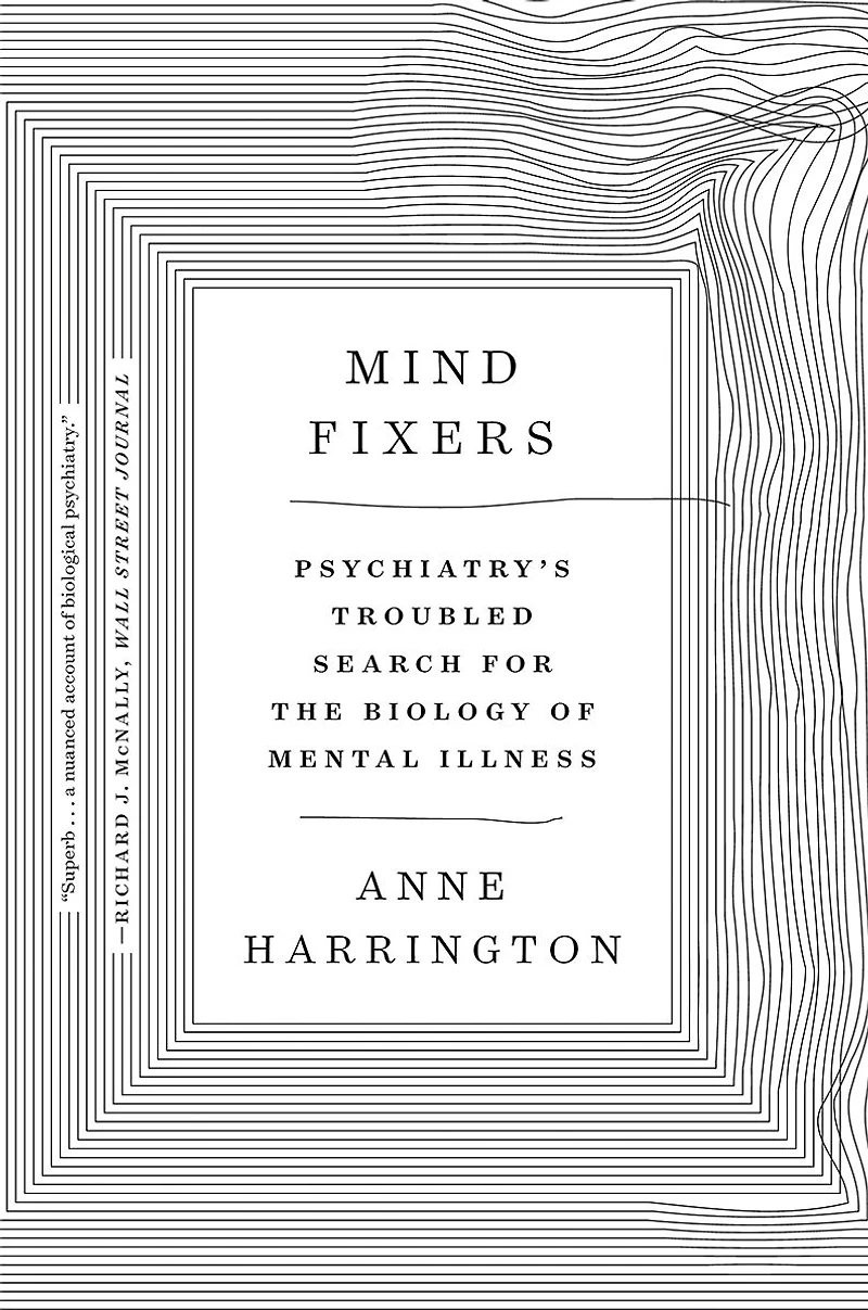 Mind Fixers: Psychiatry's Troubled Search for the Biology of Mental Illness