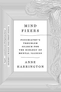 Mind Fixers: Psychiatry's Troubled Search for the Biology of Mental Illness