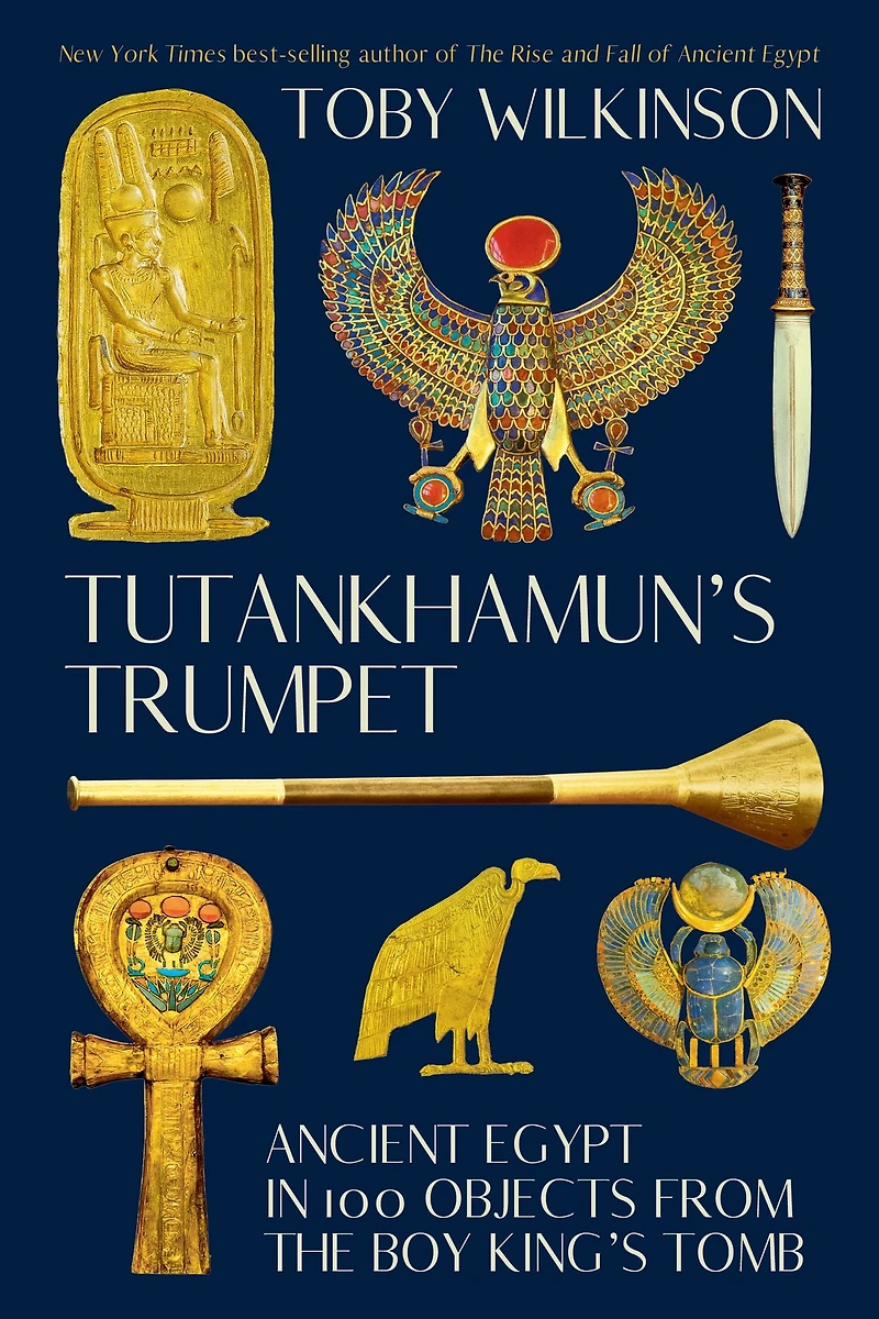Tutankhamun's Trumpet: Ancient Egypt 100 Objects from the Boy-King's Tomb