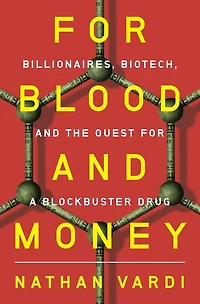 for Blood and Money: Billionaires, Biotech, the Quest a Blockbuster Drug
