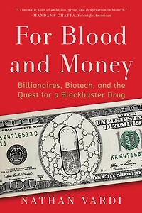 for Blood and Money: Billionaires, Biotech, the Quest a Blockbuster Drug