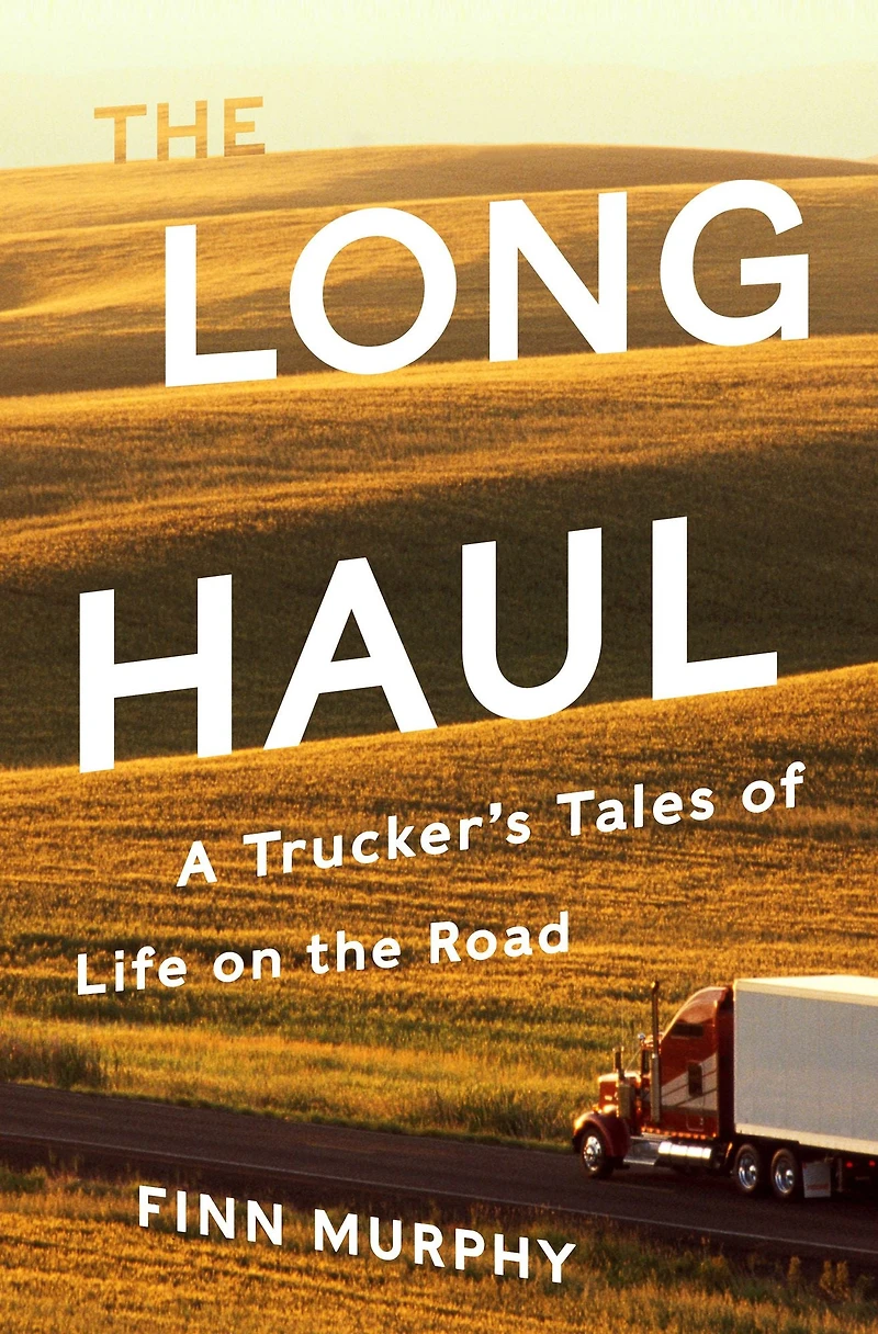 the Long Haul: A Trucker's Tales of Life on Road