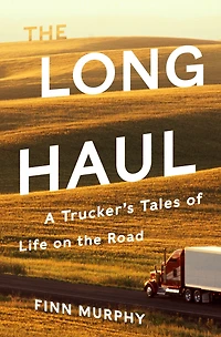 the Long Haul: A Trucker's Tales of Life on Road
