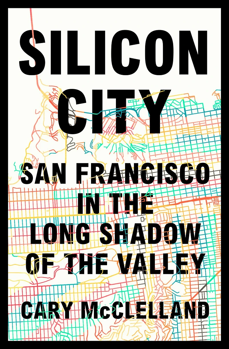 Silicon City: San Francisco the Long Shadow of Valley