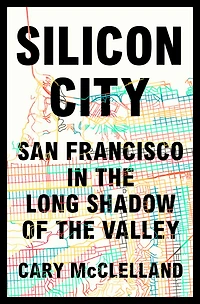 Silicon City: San Francisco the Long Shadow of Valley
