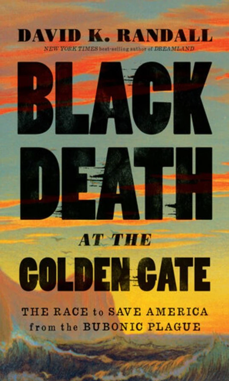 Black Death at the Golden Gate: Race to Save America from Bubonic Plague