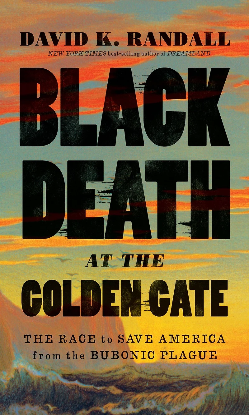 Black Death at the Golden Gate: Race to Save America from Bubonic Plague