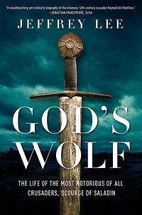 God's Wolf: the Life of Most Notorious all Crusaders, Scourge Saladin