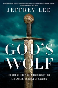 God's Wolf: the Life of Most Notorious all Crusaders, Scourge Saladin