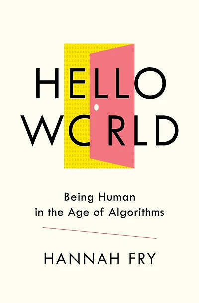 Hello World: Being Human the Age of Algorithms