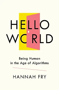 Hello World: Being Human the Age of Algorithms