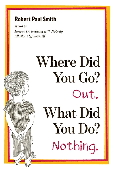 Where Did You Go? Out. What Do? Nothing.